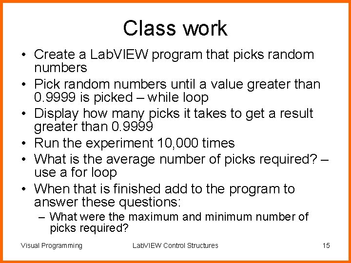 Class work • Create a Lab. VIEW program that picks random numbers • Pick