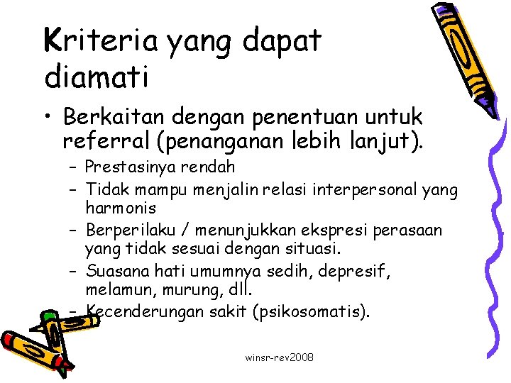 Kriteria yang dapat diamati • Berkaitan dengan penentuan untuk referral (penanganan lebih lanjut). –