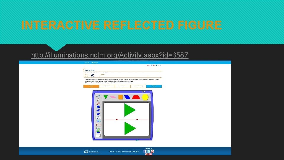 INTERACTIVE REFLECTED FIGURE http: //illuminations. nctm. org/Activity. aspx? id=3587 