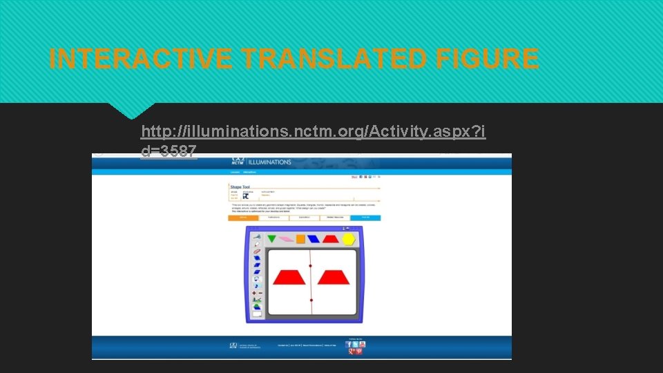 INTERACTIVE TRANSLATED FIGURE http: //illuminations. nctm. org/Activity. aspx? i d=3587 