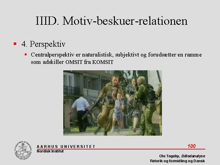 IIID. Motiv-beskuer-relationen 4. Perspektiv Centralperspektiv er naturalistisk, subjektivt og forudsætter en ramme som adskiller