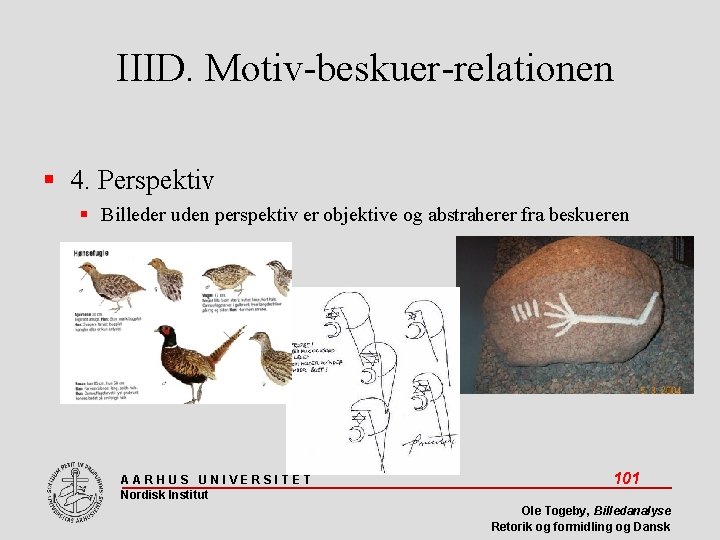 IIID. Motiv-beskuer-relationen 4. Perspektiv Billeder uden perspektiv er objektive og abstraherer fra beskueren AARHUS