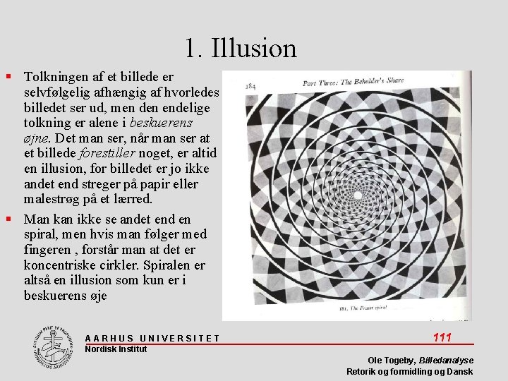 1. Illusion Tolkningen af et billede er selvfølgelig afhængig af hvorledes billedet ser ud,