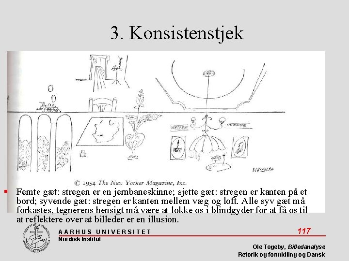 3. Konsistenstjek Femte gæt: stregen er en jernbaneskinne; sjette gæt: stregen er kanten på