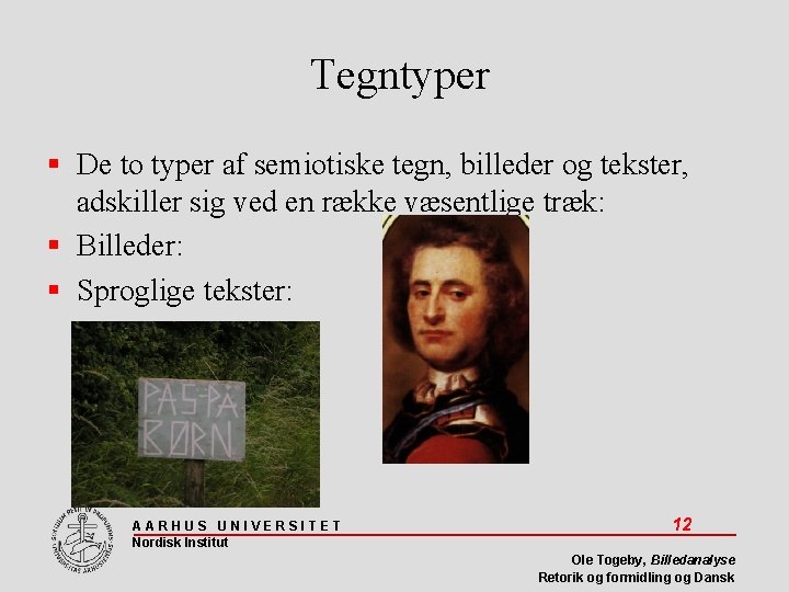 Tegntyper De to typer af semiotiske tegn, billeder og tekster, adskiller sig ved en