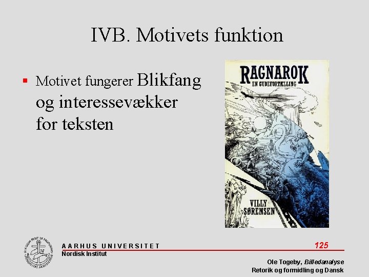 IVB. Motivets funktion Motivet fungerer Blikfang og interessevækker for teksten AARHUS UNIVERSITET Nordisk Institut