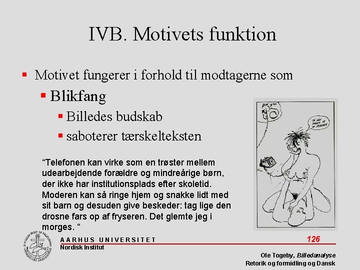 IVB. Motivets funktion Motivet fungerer i forhold til modtagerne som Blikfang Billedes budskab saboterer