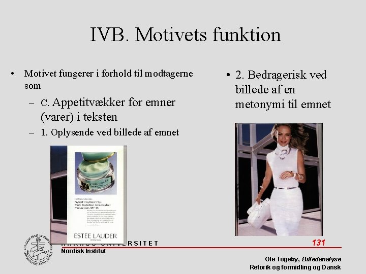 IVB. Motivets funktion • Motivet fungerer i forhold til modtagerne som – C. Appetitvækker
