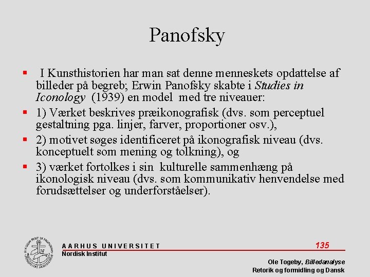 Panofsky I Kunsthistorien har man sat denne menneskets opdattelse af billeder på begreb; Erwin