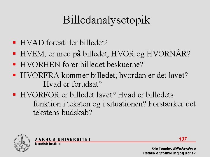 Billedanalysetopik HVAD forestiller billedet? HVEM, er med på billedet, HVOR og HVORNÅR? HVORHEN fører