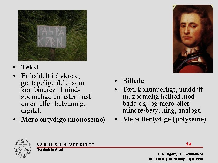  • Tekst • Er leddelt i diskrete, gentagelige dele, som kombineres til uindzoomelige