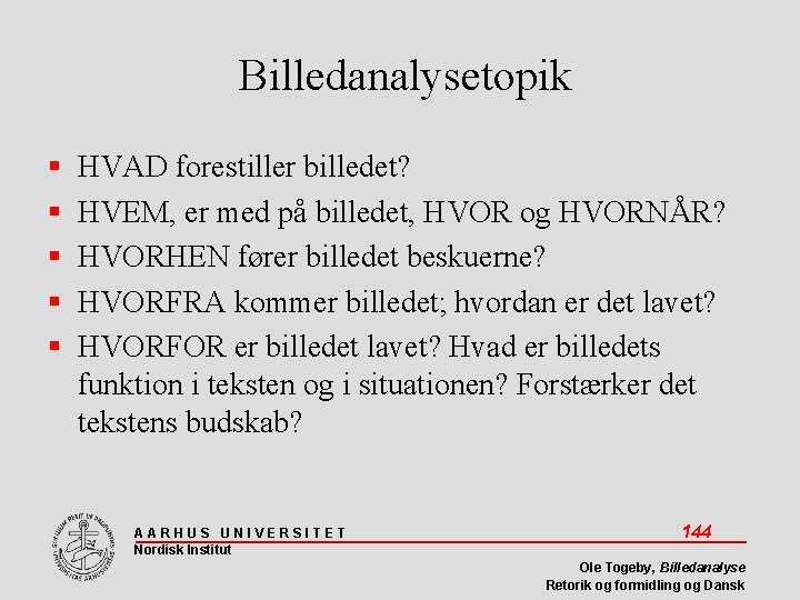 Billedanalysetopik HVAD forestiller billedet? HVEM, er med på billedet, HVOR og HVORNÅR? HVORHEN fører