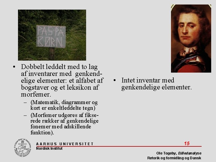  • Dobbelt leddelt med to lag af inventarer med genkendelige elementer: et alfabet