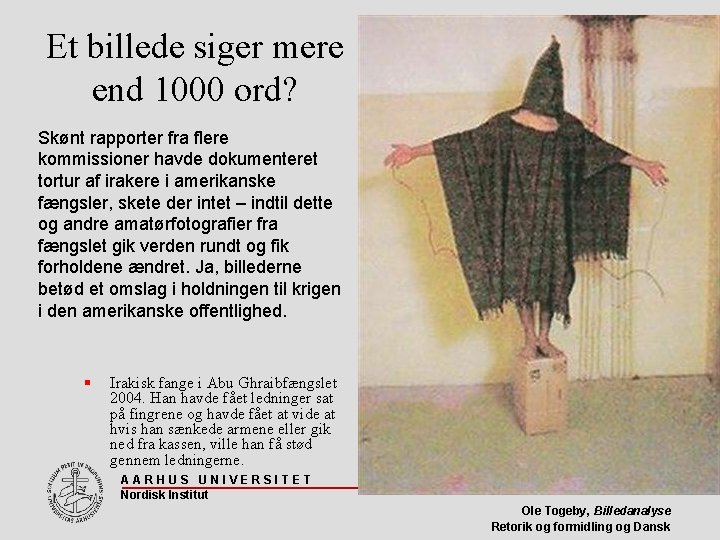 Et billede siger mere end 1000 ord? Skønt rapporter fra flere kommissioner havde dokumenteret