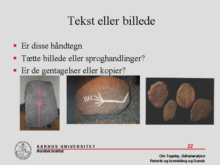 Tekst eller billede Er disse håndtegn Tætte billede eller sproghandlinger? Er de gentagelser eller