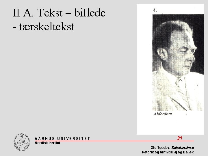 II A. Tekst – billede - tærskeltekst AARHUS UNIVERSITET Nordisk Institut 31 Ole Togeby,