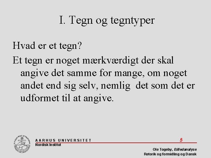 I. Tegn og tegntyper Hvad er et tegn? Et tegn er noget mærkværdigt der