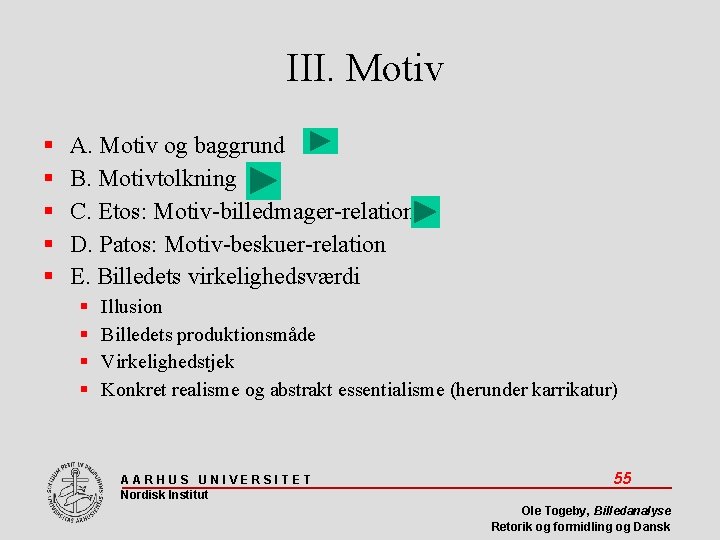 III. Motiv A. Motiv og baggrund B. Motivtolkning C. Etos: Motiv-billedmager-relation D. Patos: Motiv-beskuer-relation