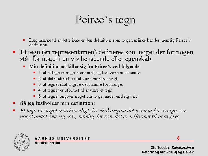 Peirce’s tegn Læg mærke til at dette ikke er den definition som nogen måske