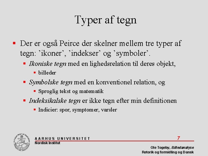 Typer af tegn Der er også Peirce der skelner mellem tre typer af tegn: