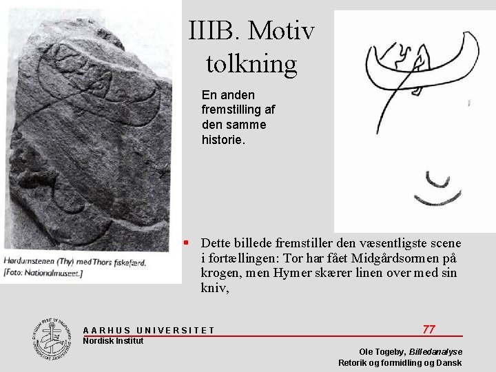 IIIB. Motiv tolkning En anden fremstilling af den samme historie. Dette billede fremstiller den