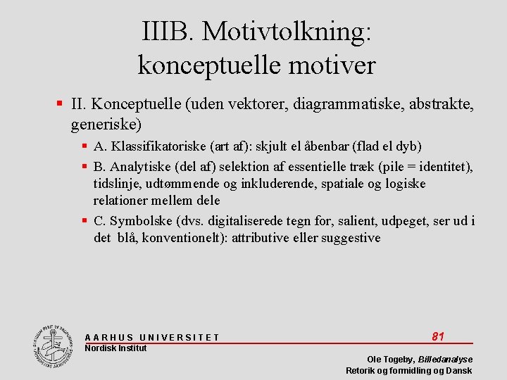 IIIB. Motivtolkning: konceptuelle motiver II. Konceptuelle (uden vektorer, diagrammatiske, abstrakte, generiske) A. Klassifikatoriske (art