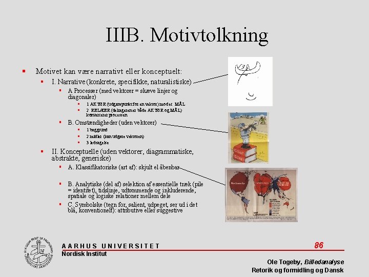 IIIB. Motivtolkning Motivet kan være narrativt eller konceptuelt: I. Narrative (konkrete, specifikke, naturalistiske) A