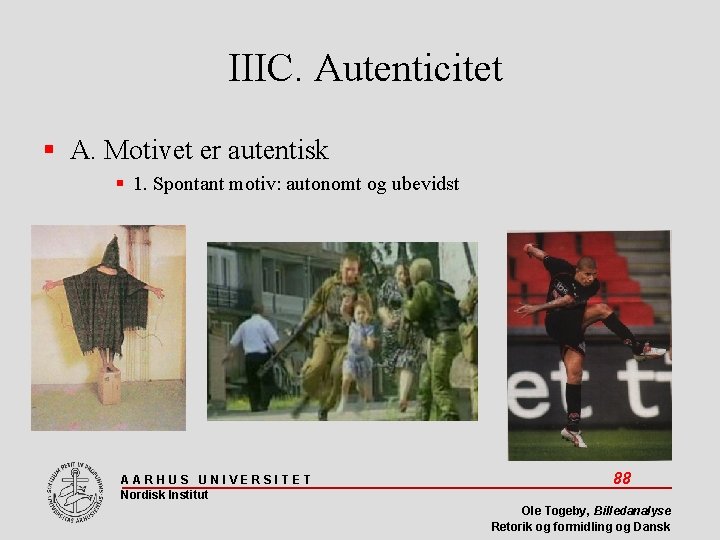 IIIC. Autenticitet A. Motivet er autentisk 1. Spontant motiv: autonomt og ubevidst AARHUS UNIVERSITET