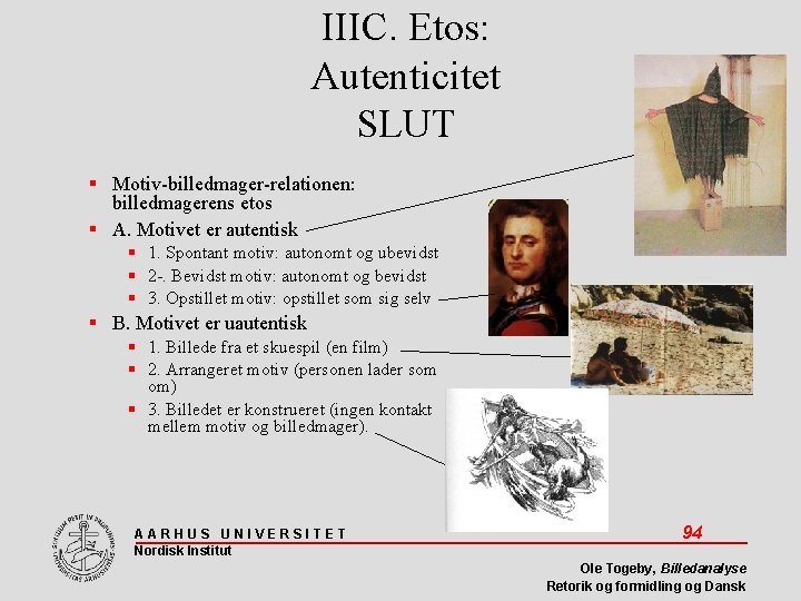 IIIC. Etos: Autenticitet SLUT Motiv-billedmager-relationen: billedmagerens etos A. Motivet er autentisk 1. Spontant motiv: