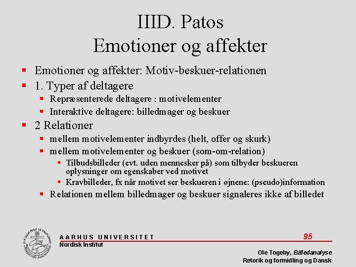 IIID. Patos Emotioner og affekter: Motiv-beskuer-relationen 1. Typer af deltagere Repræsenterede deltagere : motivelementer