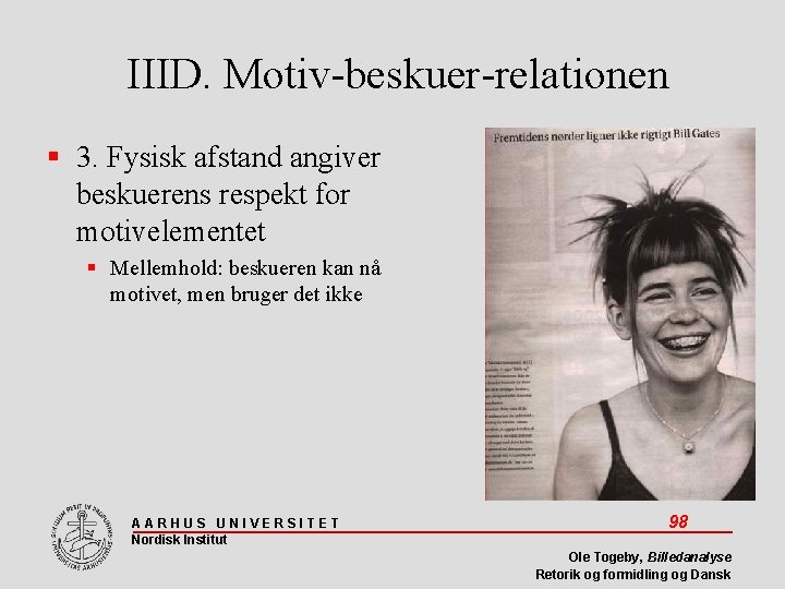 IIID. Motiv-beskuer-relationen 3. Fysisk afstand angiver beskuerens respekt for motivelementet Mellemhold: beskueren kan nå