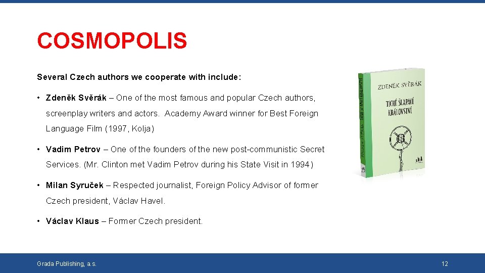 COSMOPOLIS Several Czech authors we cooperate with include: • Zdeněk Svěrák – One of