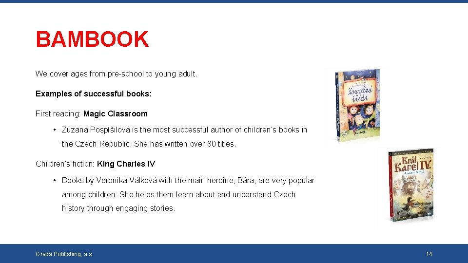 BAMBOOK We cover ages from pre-school to young adult. Examples of successful books: First