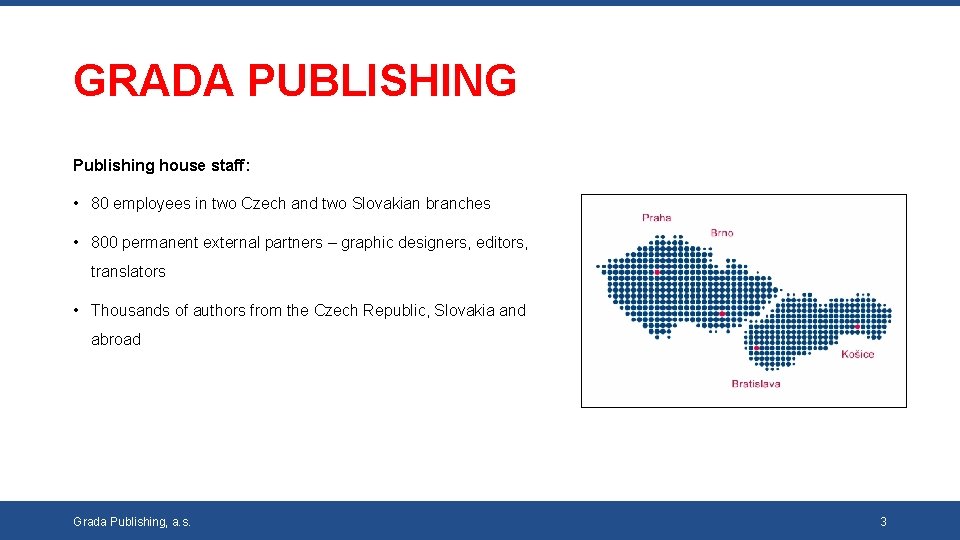 GRADA PUBLISHING Publishing house staff: • 80 employees in two Czech and two Slovakian