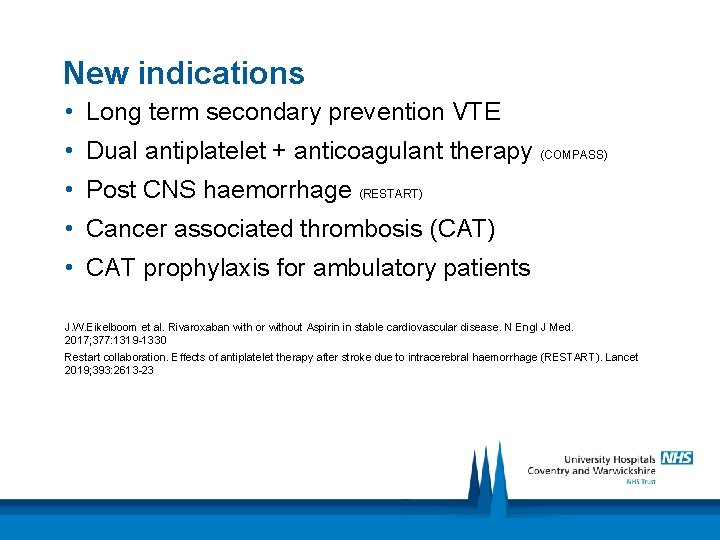 New indications • Long term secondary prevention VTE • Dual antiplatelet + anticoagulant therapy