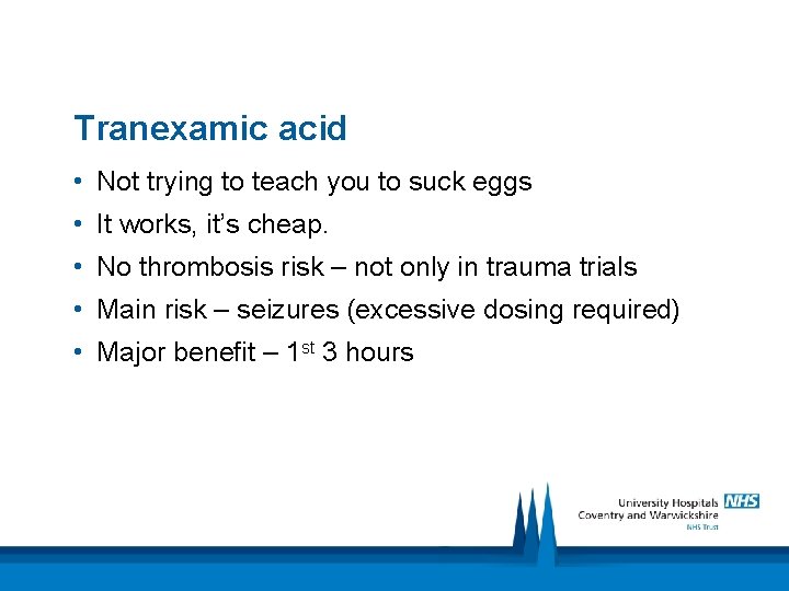 Tranexamic acid • Not trying to teach you to suck eggs • It works,
