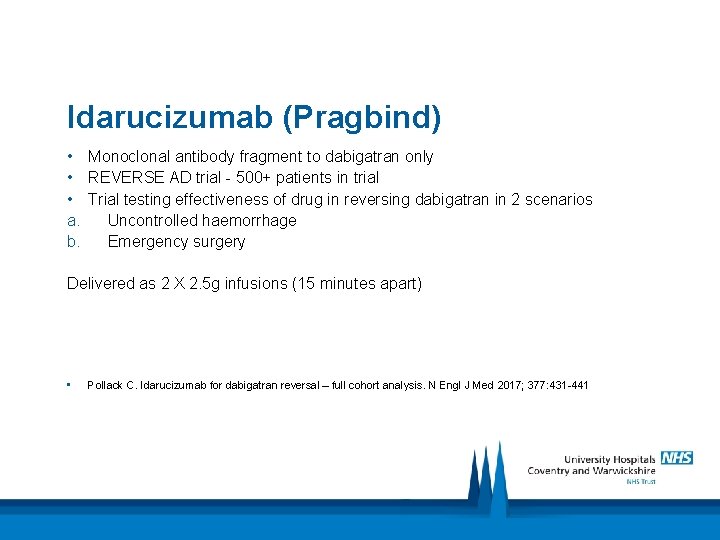 Idarucizumab (Pragbind) • Monoclonal antibody fragment to dabigatran only • REVERSE AD trial -