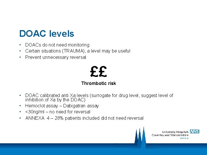 DOAC levels • DOACs do not need monitoring • Certain situations (TRAUMA), a level