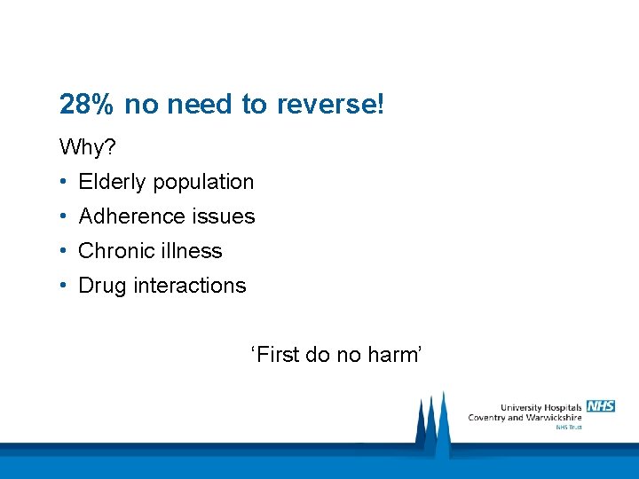 28% no need to reverse! Why? • Elderly population • Adherence issues • Chronic