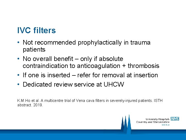 IVC filters • Not recommended prophylactically in trauma patients • No overall benefit –