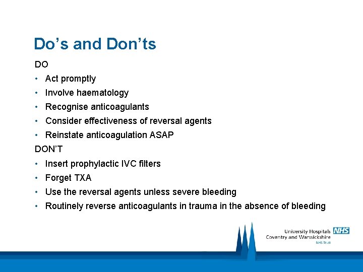 Do’s and Don’ts DO • Act promptly • Involve haematology • Recognise anticoagulants •