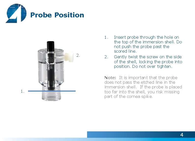 Probe Position 1. 2. Insert probe through the hole on the top of the