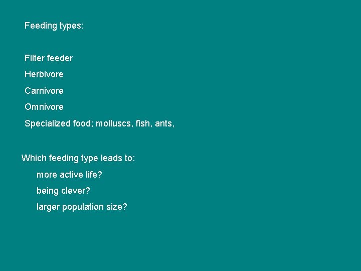 Feeding types: Filter feeder Herbivore Carnivore Omnivore Specialized food; molluscs, fish, ants, Which feeding