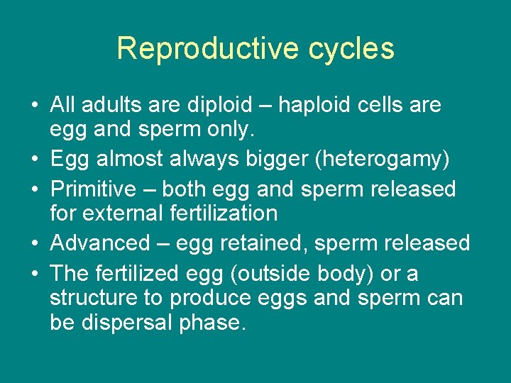 Reproductive cycles • All adults are diploid – haploid cells are egg and sperm