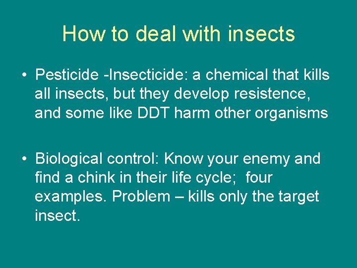 How to deal with insects • Pesticide -Insecticide: a chemical that kills all insects,