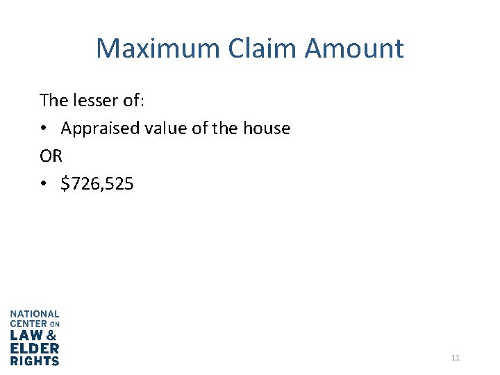 Maximum Claim Amount The lesser of: • Appraised value of the house OR •