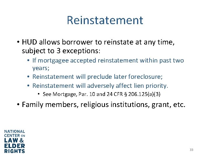 Reinstatement • HUD allows borrower to reinstate at any time, subject to 3 exceptions: