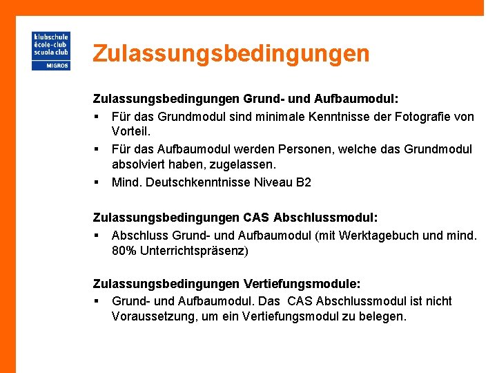 Zulassungsbedingungen Grund- und Aufbaumodul: § Für das Grundmodul sind minimale Kenntnisse der Fotografie von