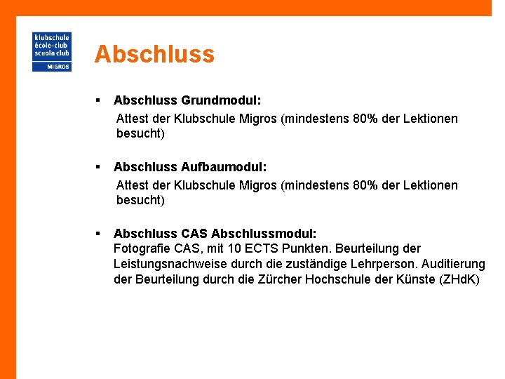 Abschluss § Abschluss Grundmodul: Attest der Klubschule Migros (mindestens 80% der Lektionen besucht) §