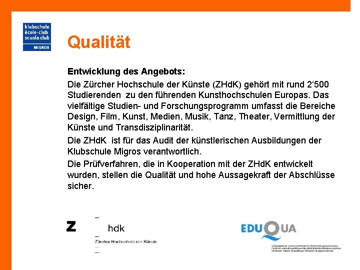 Qualität Entwicklung des Angebots: Die Zürcher Hochschule der Künste (ZHd. K) gehört mit rund